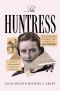 [The Huntress 01] • The Huntress · The Adventures, Escapades, and Triumphs of Alicia Patterson · Aviatrix, Sportswoman, Journalist, Publisher